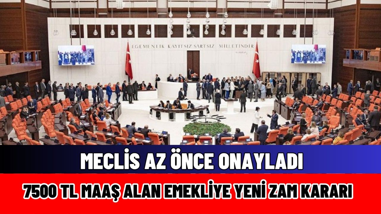 MECLİS ONAYLADI! 7500 TL maaş alan emeklilere yeni zam kararı SON DAKİKA çıktı
