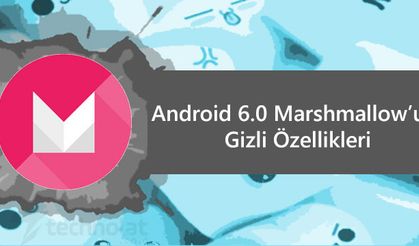 Android 6.0 Marshmallow’un Gizli Özellikleri