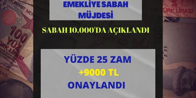 Emekliye müjde verildi! 7.500-8000-10000 TL Maaş Alan Emekliye %25 Zam+ Ek 9.000 TL Veriliyor