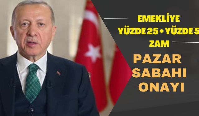 Erdoğan Emekliyi Havalara Uçuracak! SSK, Bağkurluya Pazar Müjdesi! Yüzde 25+Yüzde 5 Ek Zam!